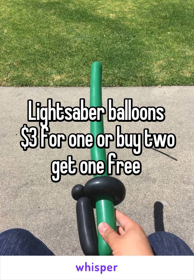 Lightsaber balloons 
$3 for one or buy two get one free 