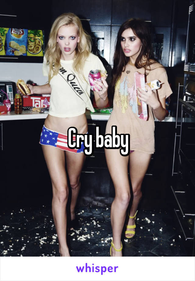 Cry baby