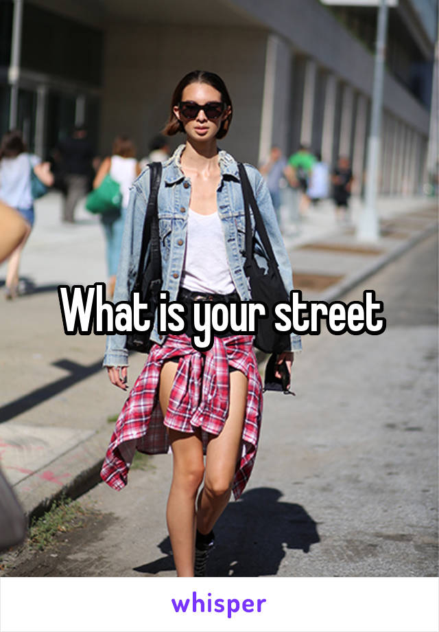 What is your street