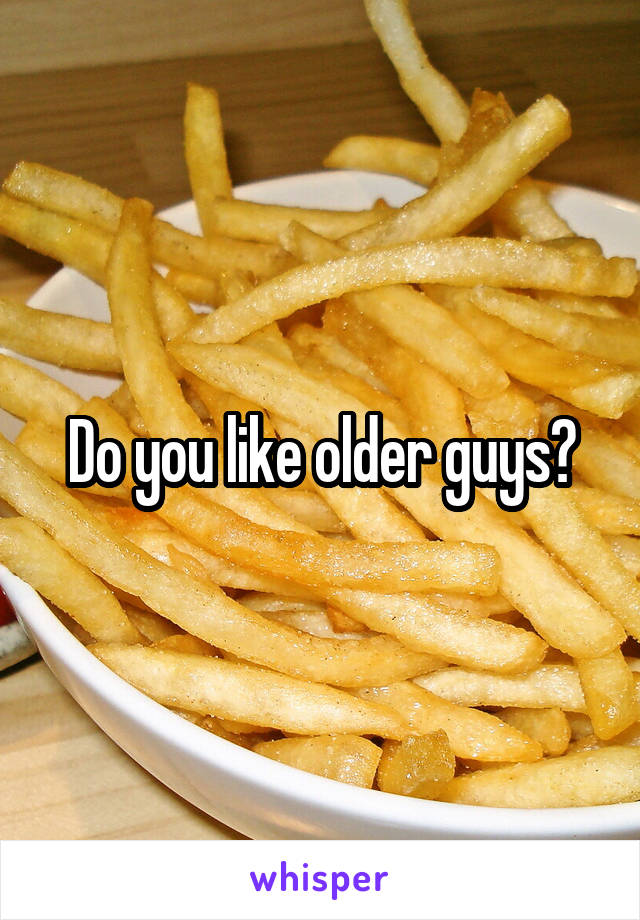 Do you like older guys?