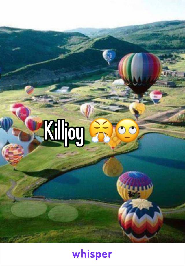 Killjoy 😤🙄