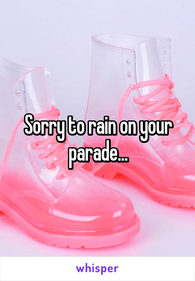 Sorry to rain on your parade...