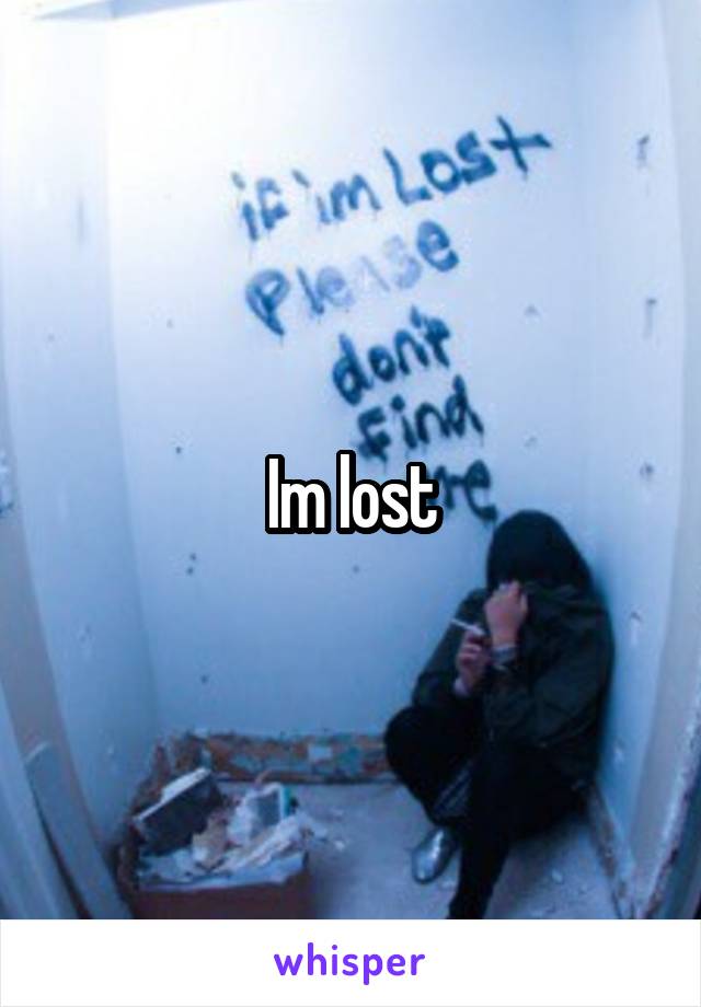 Im lost