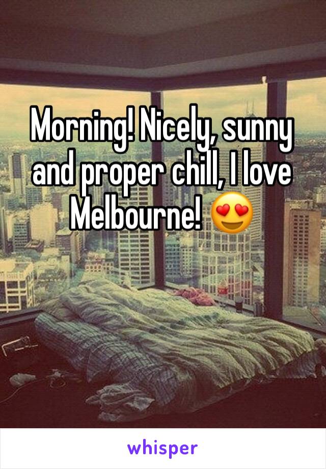 Morning! Nicely, sunny and proper chill, I love Melbourne! 😍