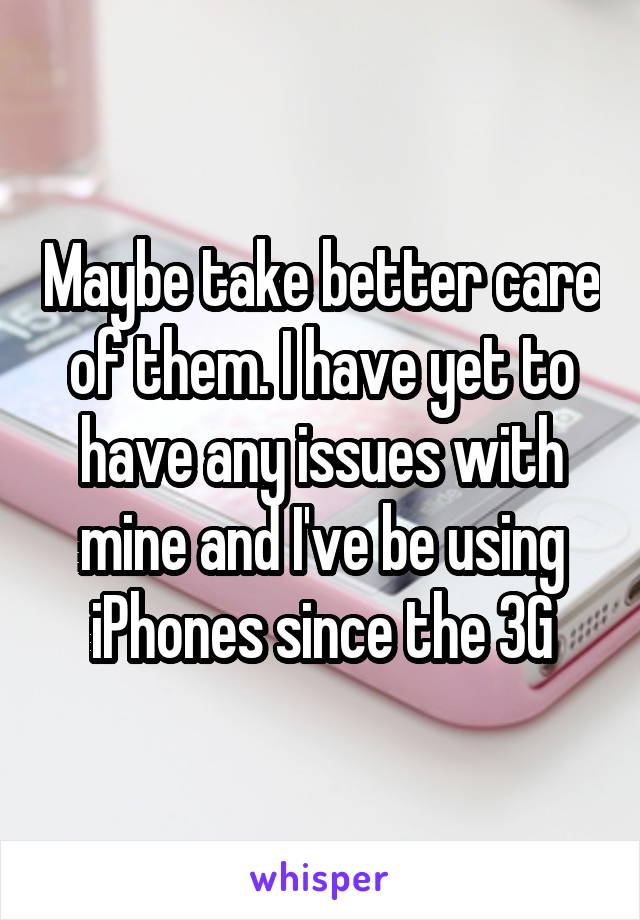 Maybe take better care of them. I have yet to have any issues with mine and I've be using iPhones since the 3G