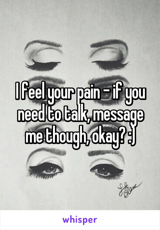 I feel your pain - if you need to talk, message me though, okay? :)