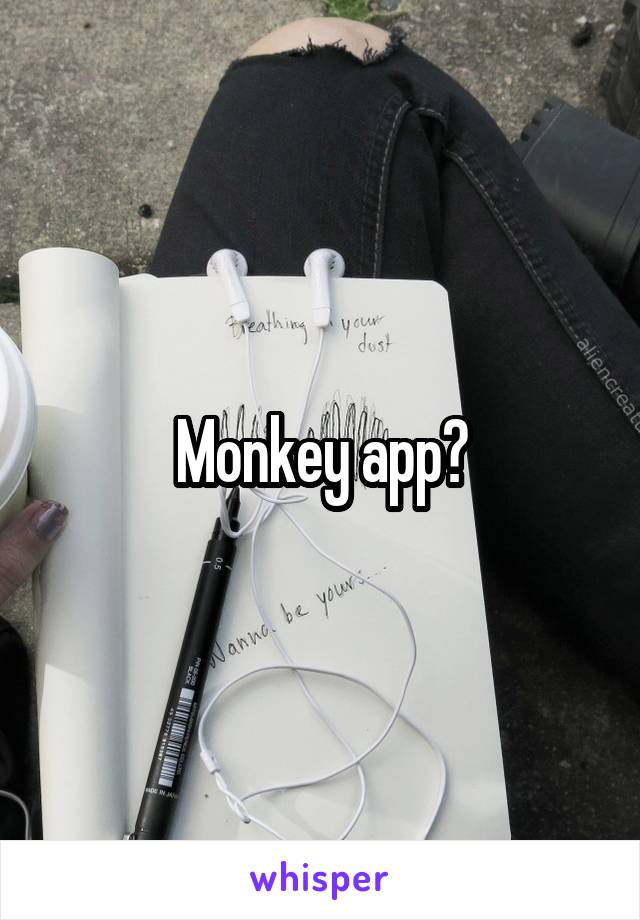 Monkey app?