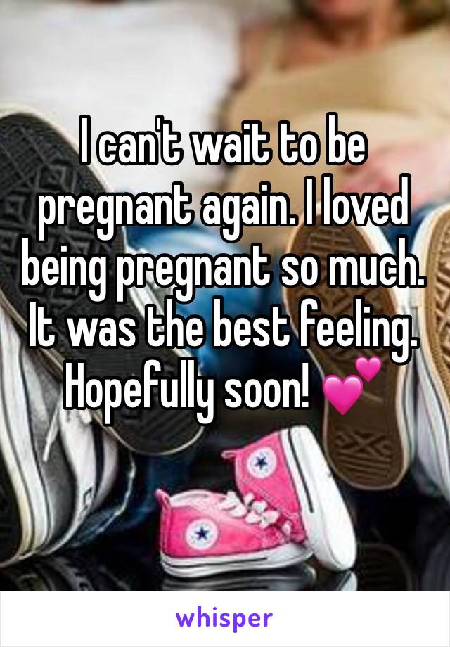 I can't wait to be pregnant again. I loved being pregnant so much. It was the best feeling. Hopefully soon! 💕
