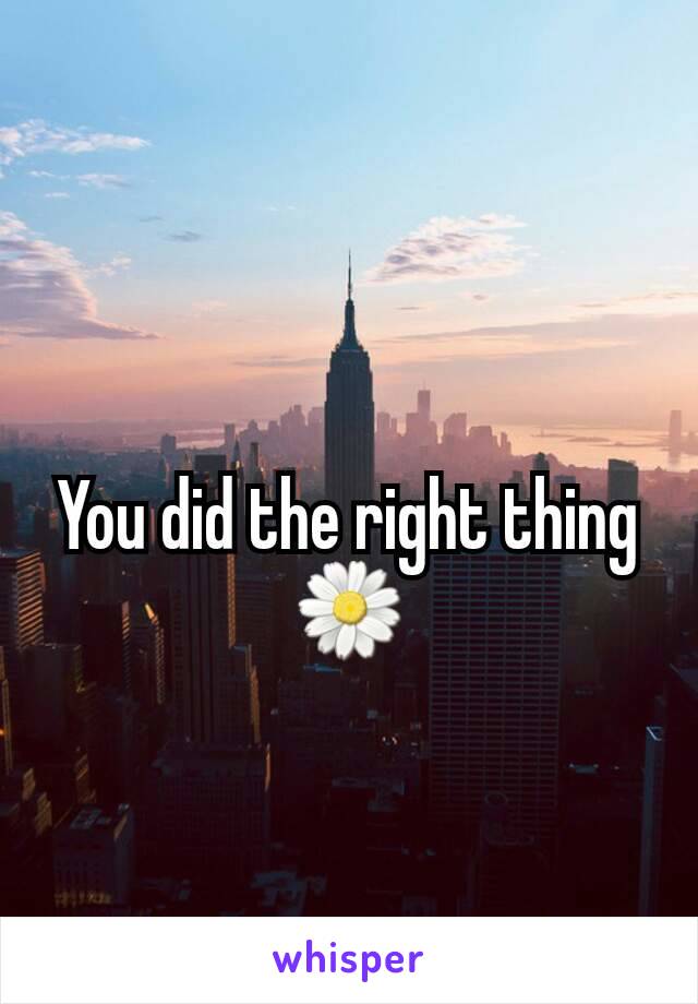 You did the right thing🌼