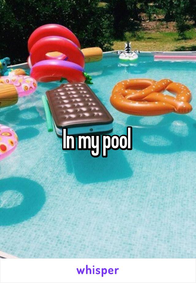 In my pool 