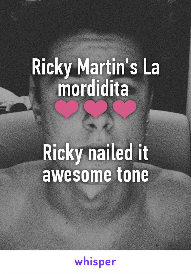 Ricky Martin's La mordidita 
❤❤❤

Ricky nailed it awesome tone