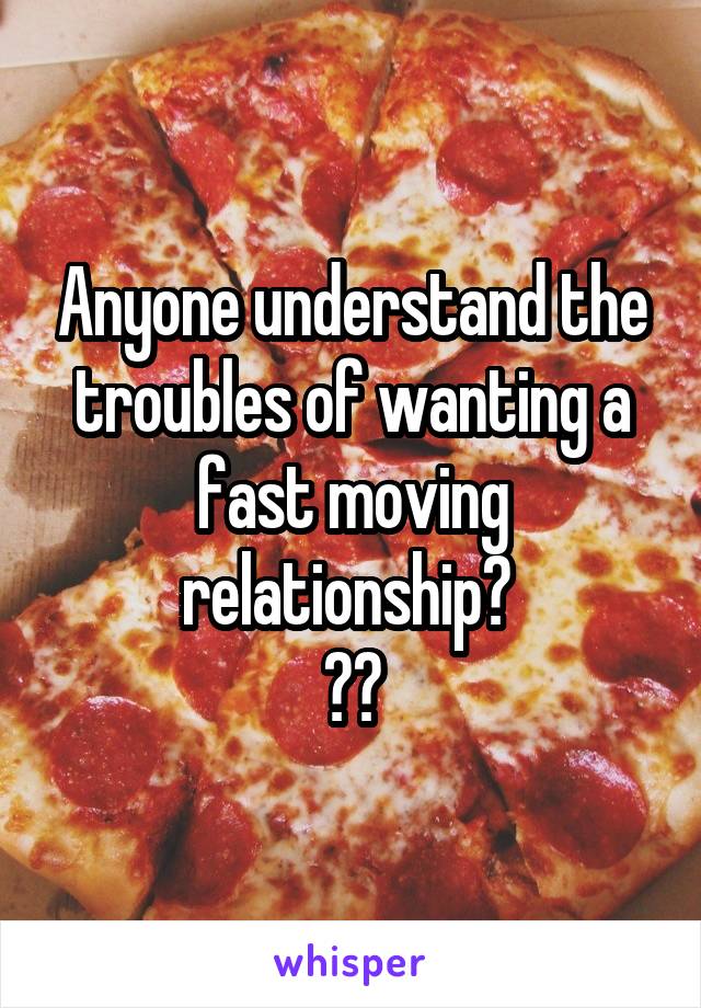 Anyone understand the troubles of wanting a fast moving relationship? 
😂😂