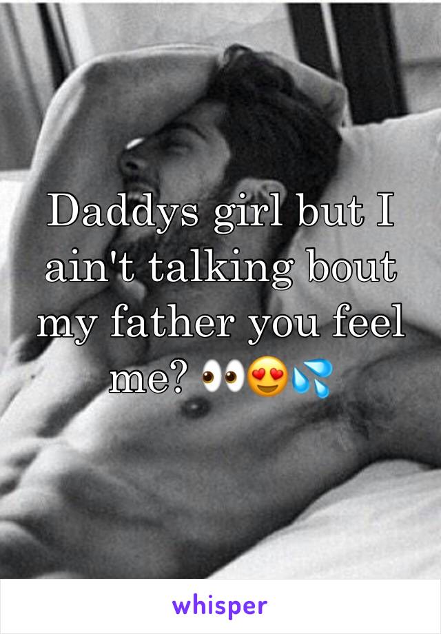 Daddys girl but I ain't talking bout my father you feel me? 👀😍💦