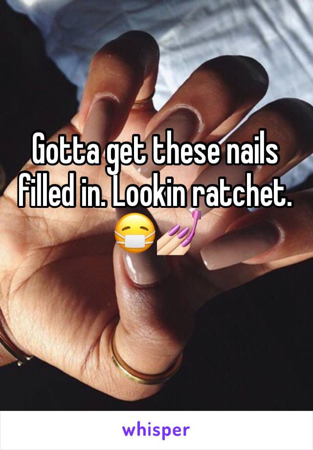 Gotta get these nails filled in. Lookin ratchet. 😷💅🏻