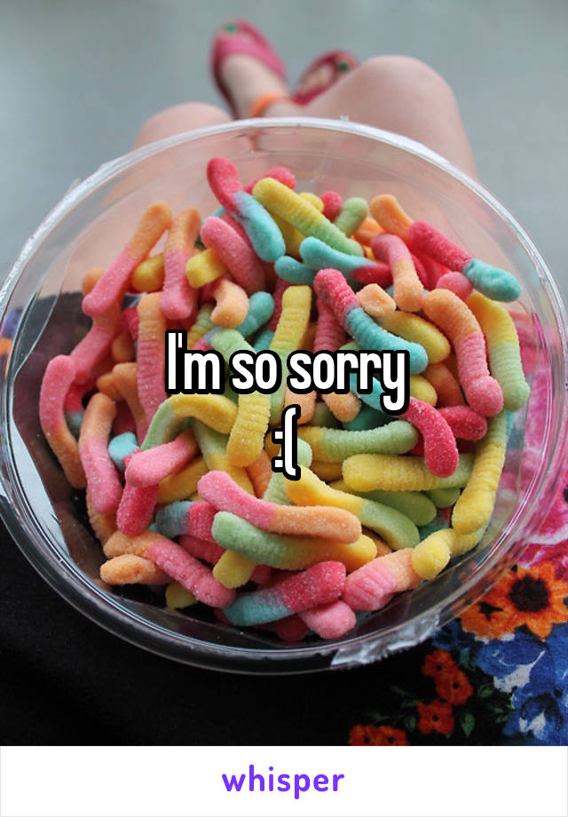 I'm so sorry
:(