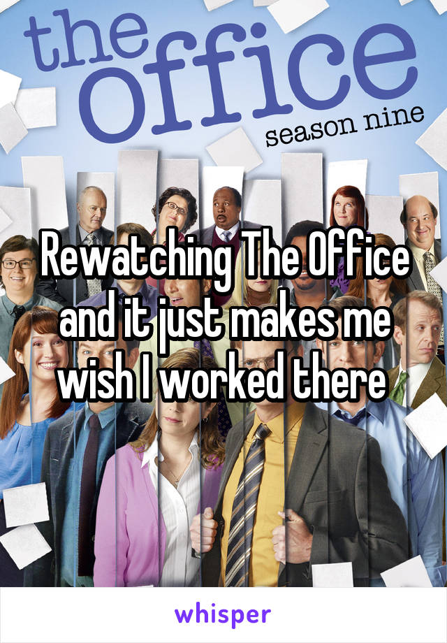 Rewatching The Office and it just makes me wish I worked there 