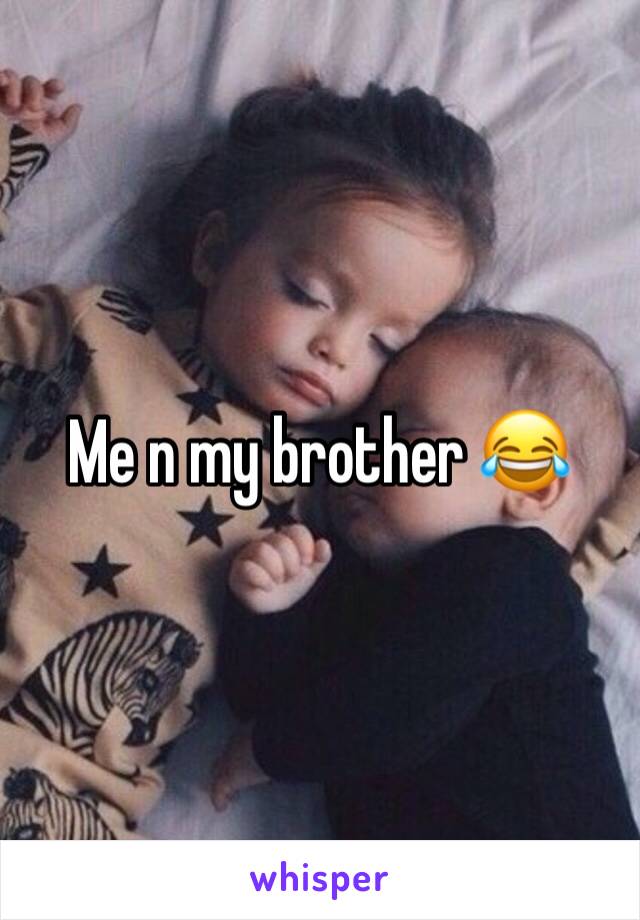 Me n my brother 😂