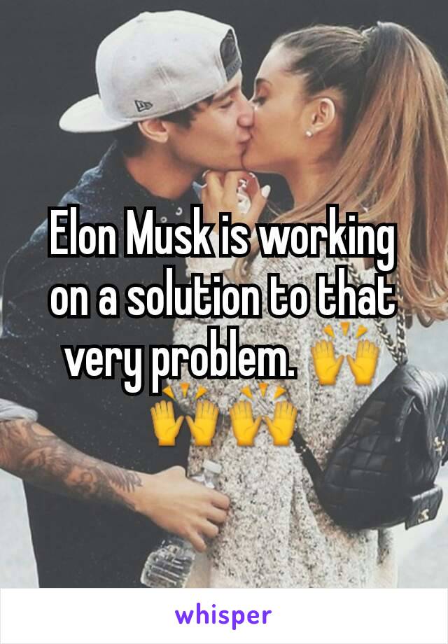 Elon Musk is working on a solution to that very problem. 🙌🙌🙌