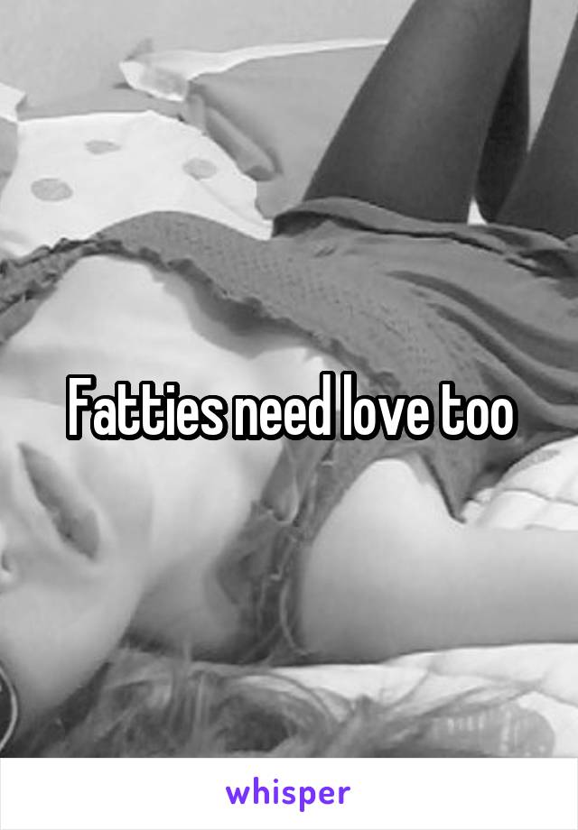 Fatties need love too