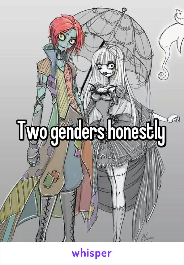 Two genders honestly 