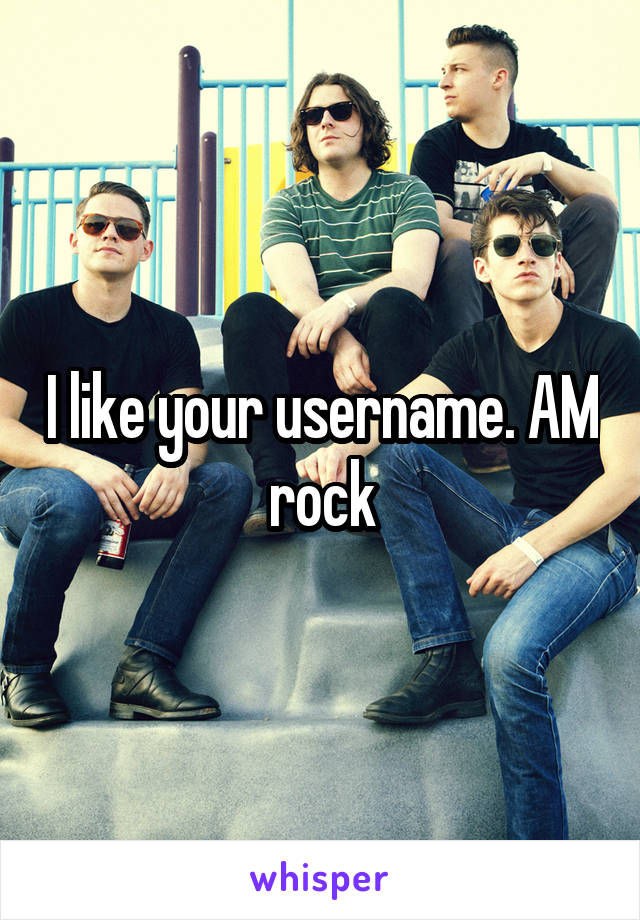 I like your username. AM rock