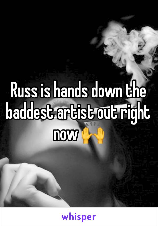Russ is hands down the baddest artist out right now 🙌