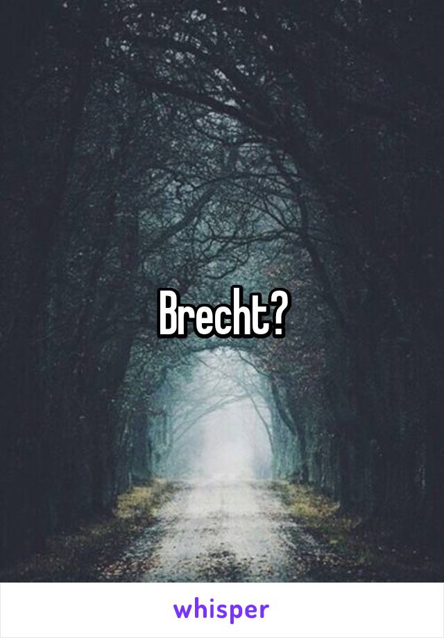 Brecht?