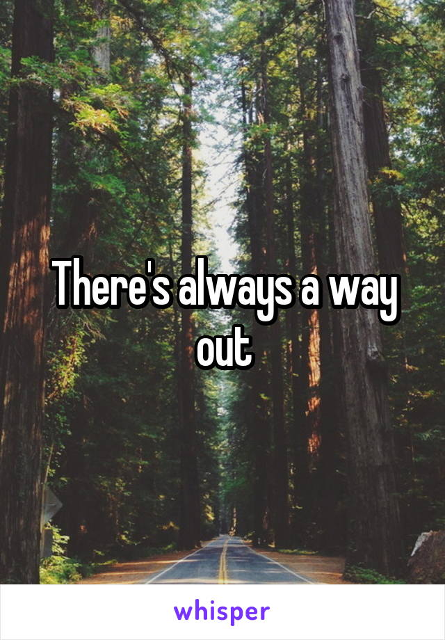 There's always a way out