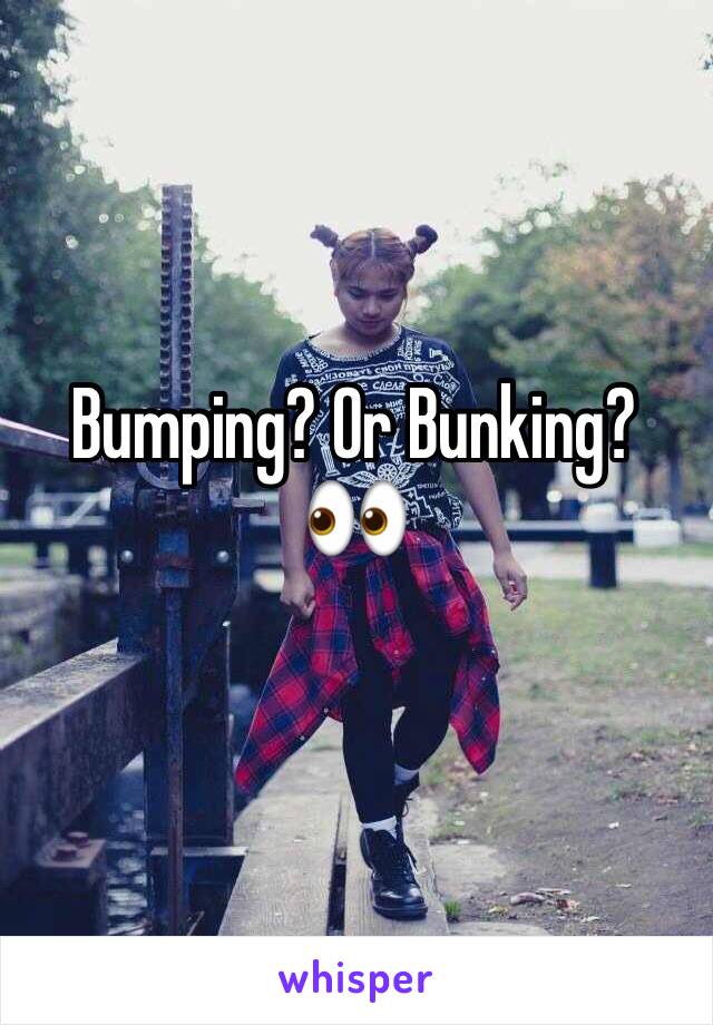 Bumping? Or Bunking? 👀