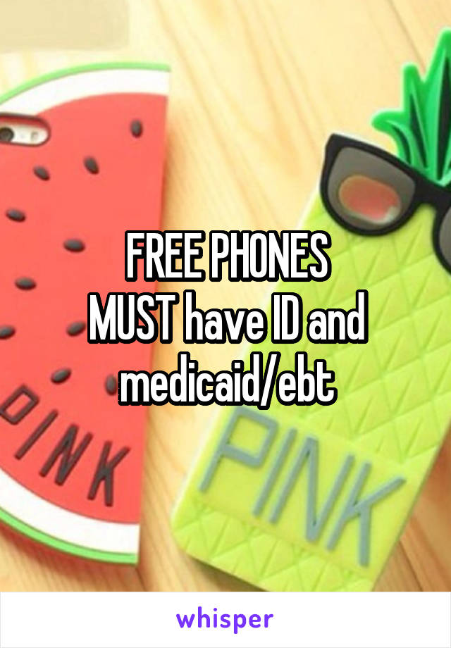 FREE PHONES
MUST have ID and medicaid/ebt