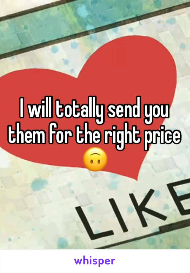I will totally send you them for the right price 🙃