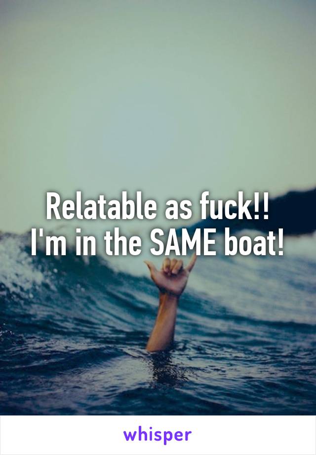 Relatable as fuck!!
I'm in the SAME boat!