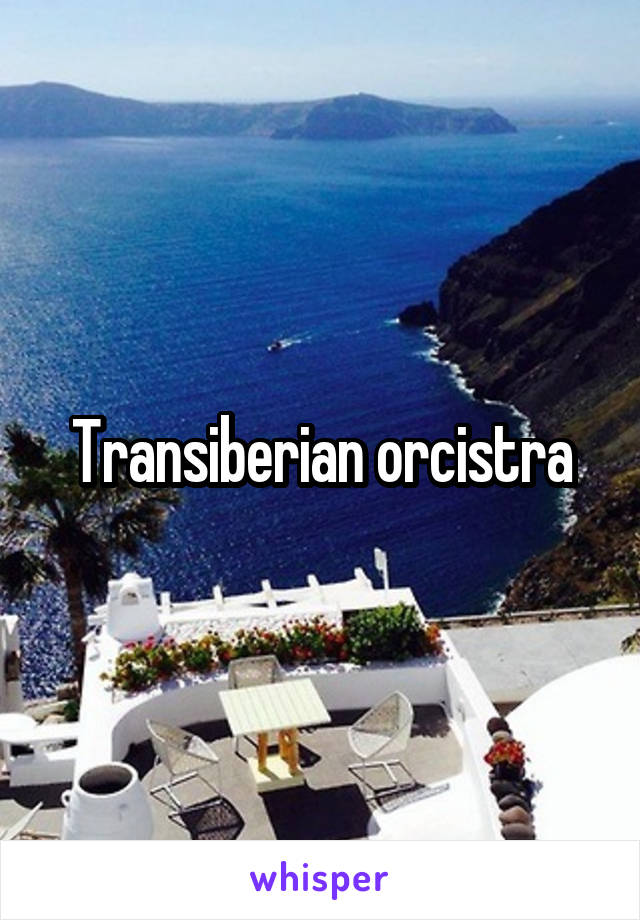 Transiberian orcistra
