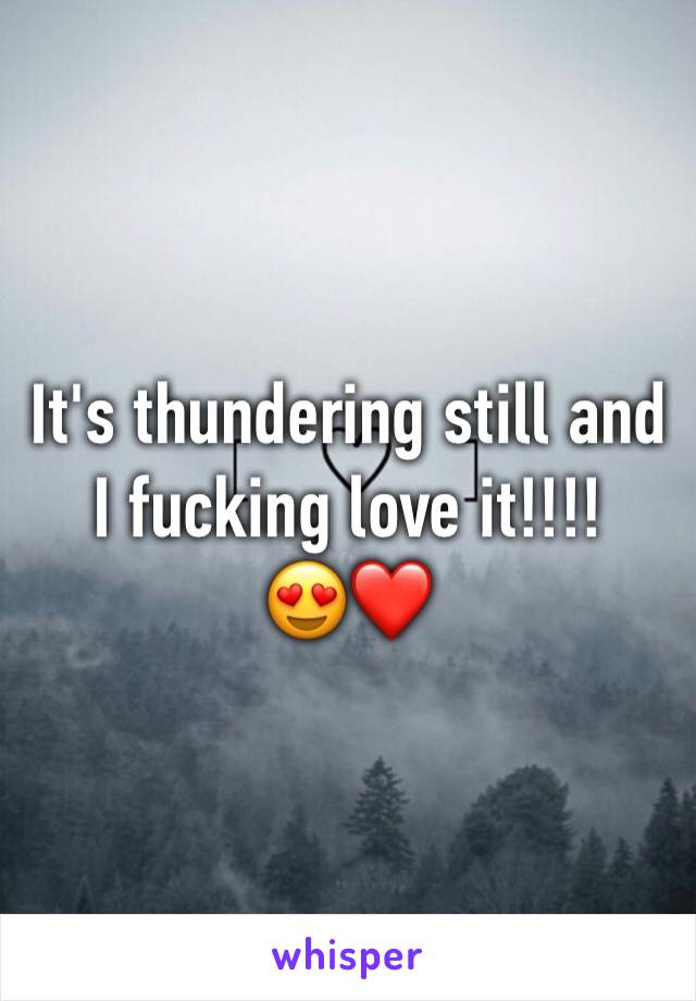 It's thundering still and I fucking love it!!!!
😍❤️