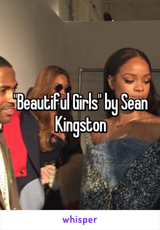 "Beautiful Girls" by Sean Kingston