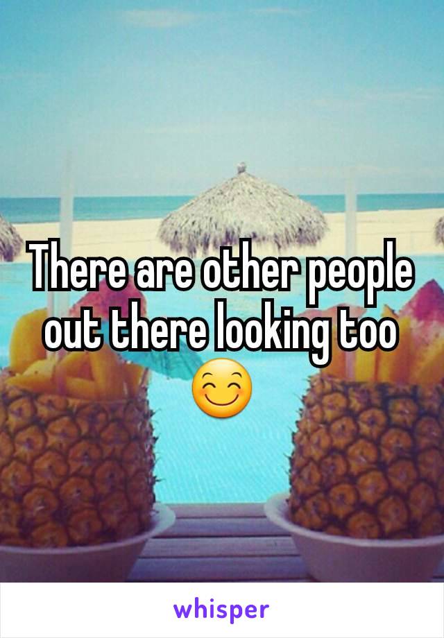 There are other people out there looking too 😊