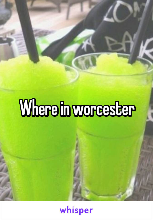 Where in worcester