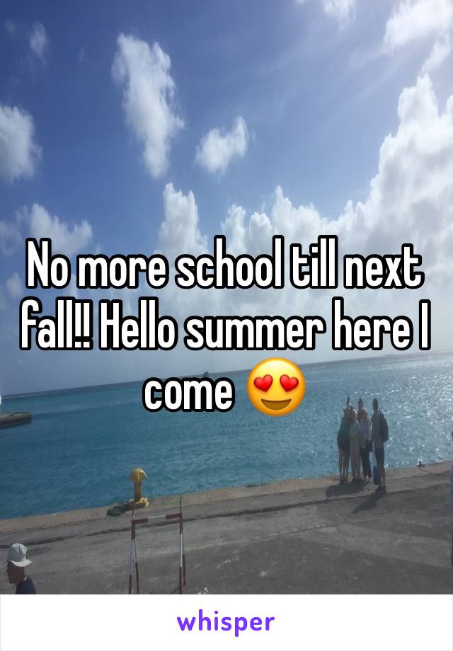 No more school till next fall!! Hello summer here I come 😍