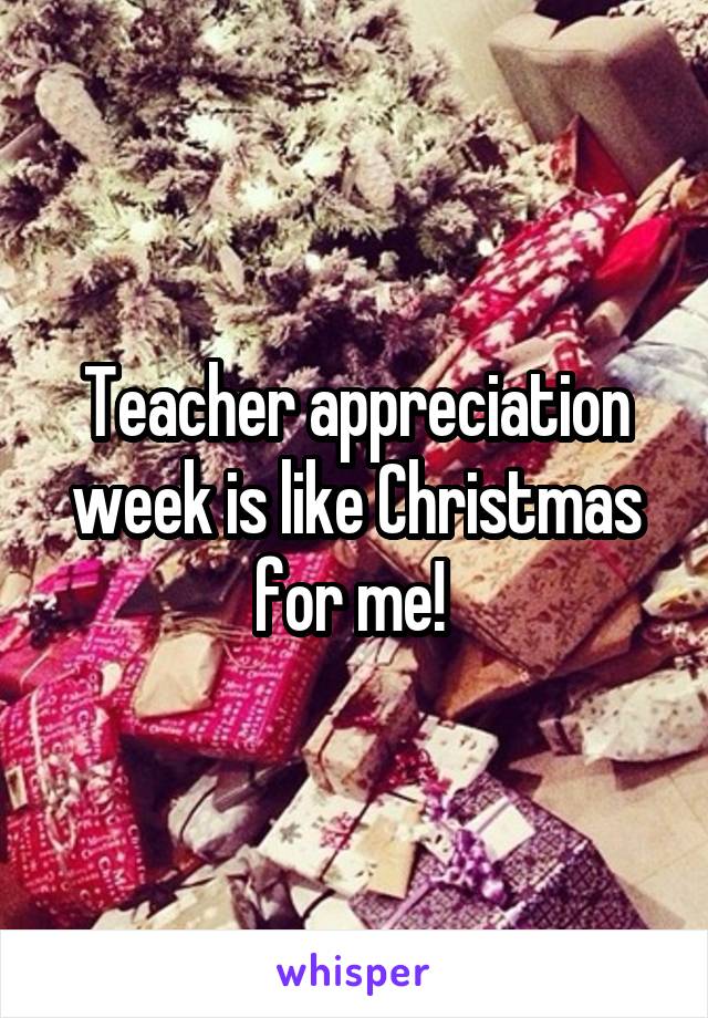 Teacher appreciation week is like Christmas for me! 