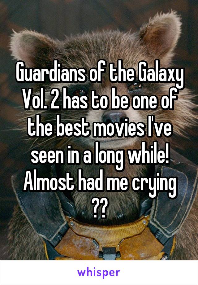 Guardians of the Galaxy Vol. 2 has to be one of the best movies I've seen in a long while! Almost had me crying 😭😭