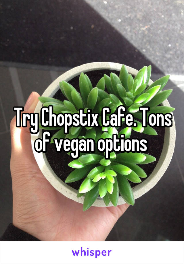 Try Chopstix Cafe. Tons of vegan options 