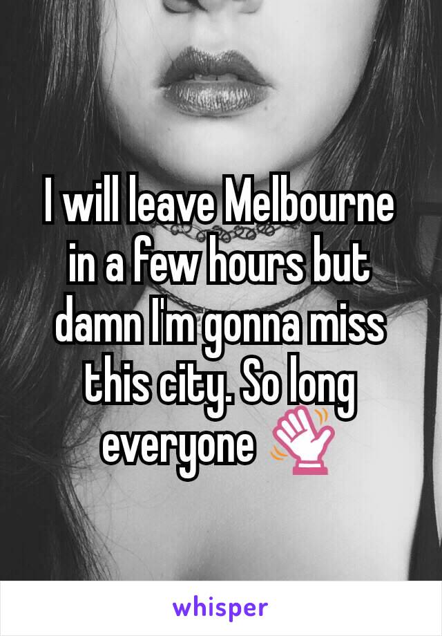 I will leave Melbourne in a few hours but damn I'm gonna miss this city. So long everyone 👋