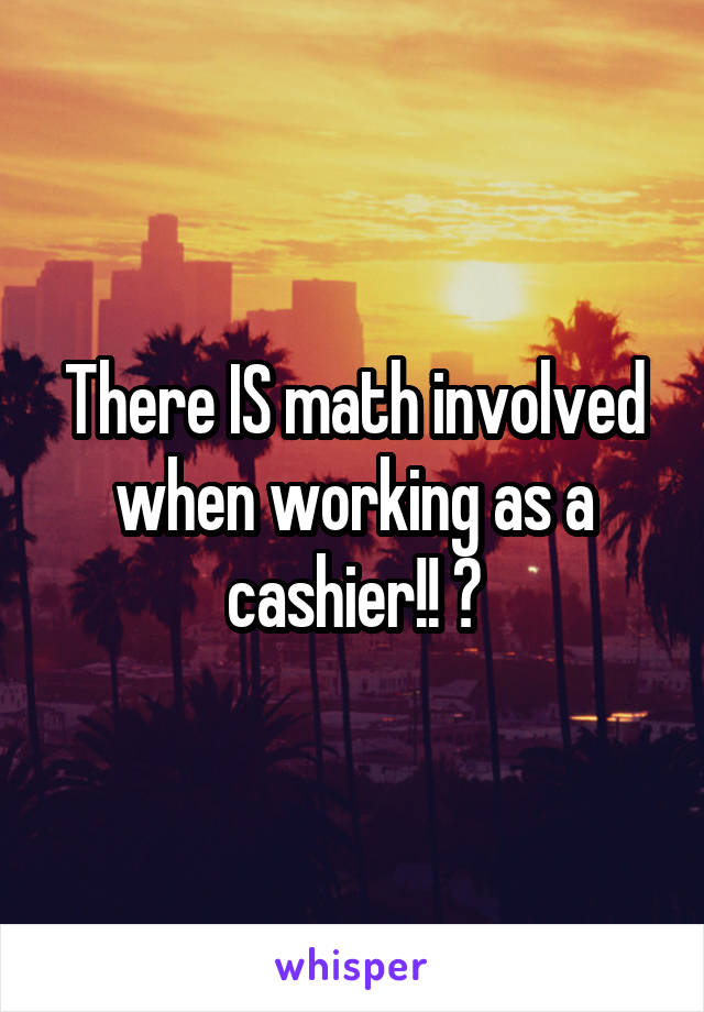There IS math involved when working as a cashier!! 😣