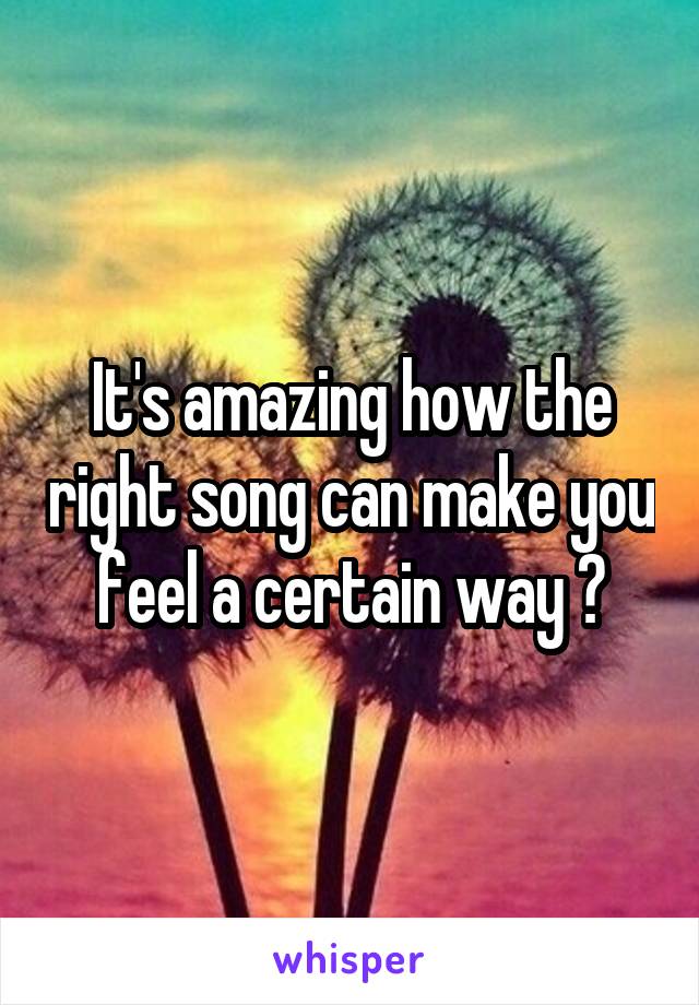 It's amazing how the right song can make you feel a certain way 😊