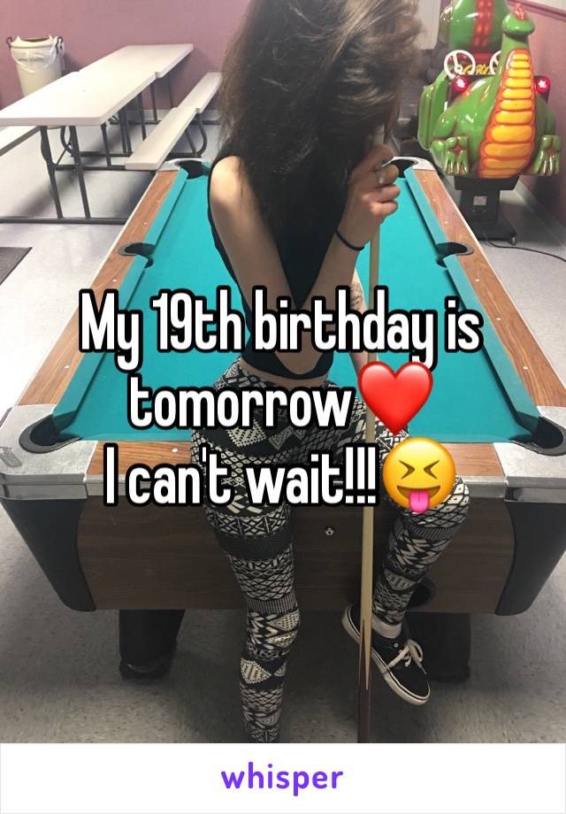 My 19th birthday is tomorrow❤️
I can't wait!!!😝