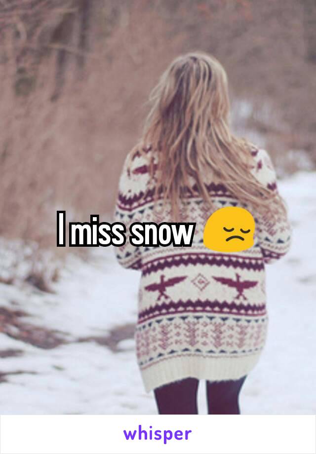 I miss snow 😔
