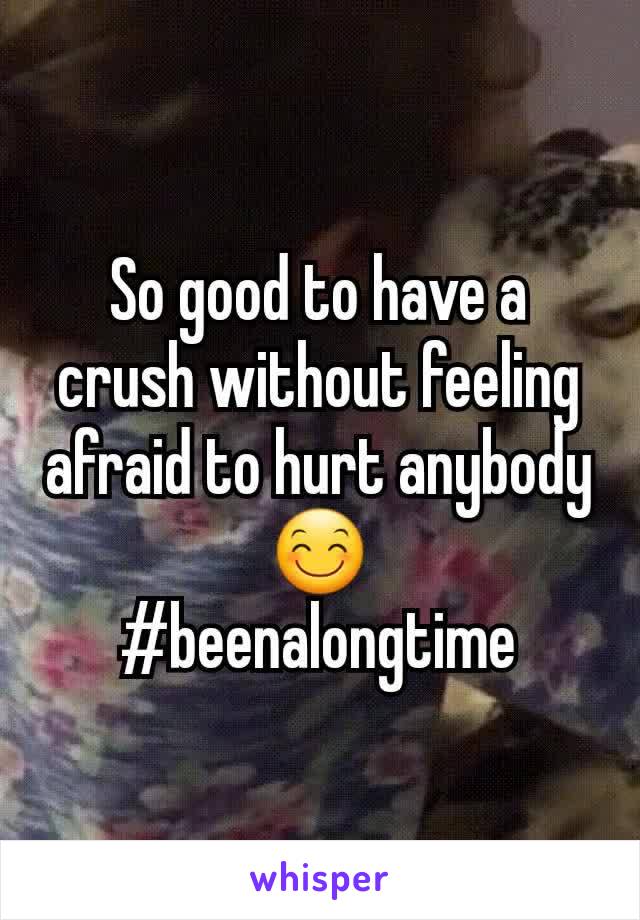 So good to have a crush without feeling afraid to hurt anybody 😊
#beenalongtime