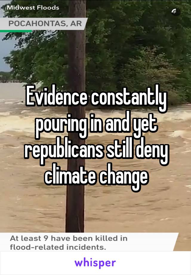  Evidence constantly pouring in and yet republicans still deny climate change