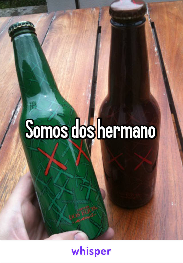 Somos dos hermano 