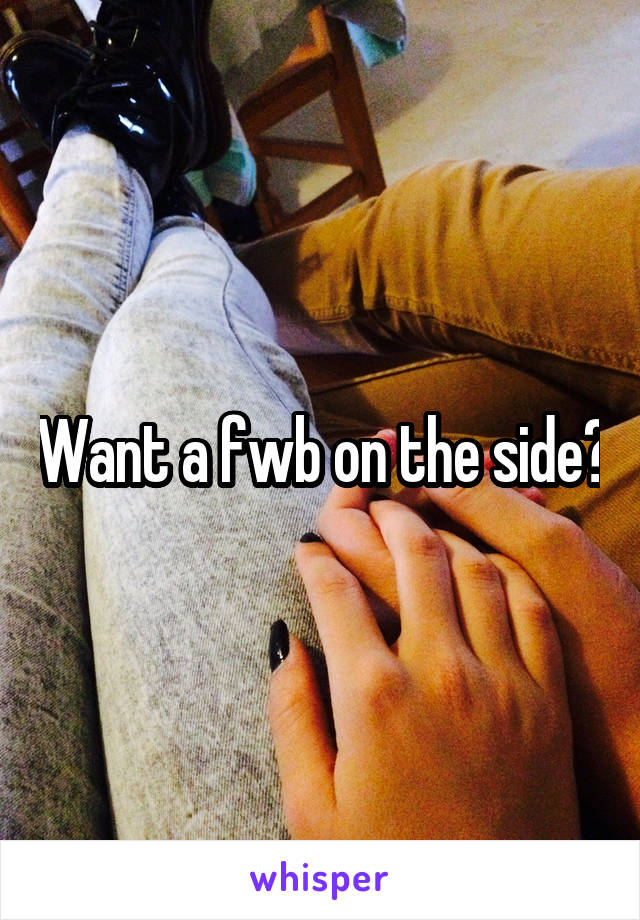 Want a fwb on the side?